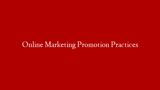 Online Marketing Promotion Practices