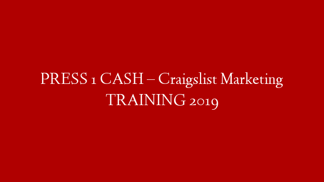 PRESS 1 CASH – Craigslist Marketing TRAINING 2019