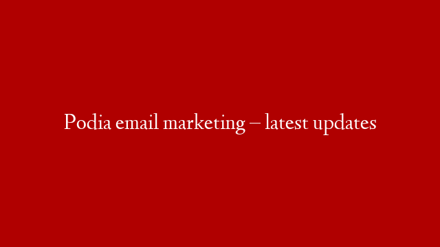 Podia email marketing – latest updates