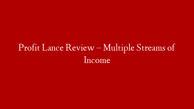 Profit Lance Review – Multiple Streams of Income