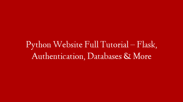 Python Website Full Tutorial – Flask, Authentication, Databases & More