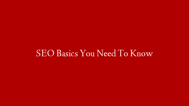 SEO Basics You Need To Know