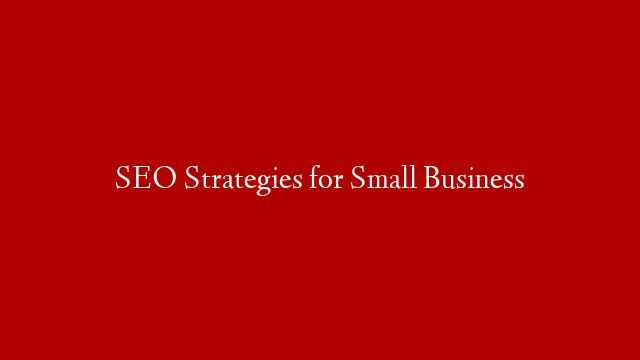 SEO Strategies for Small Business