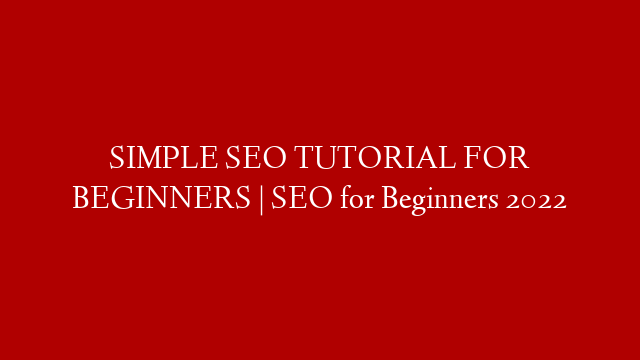 SIMPLE SEO TUTORIAL FOR BEGINNERS | SEO for Beginners 2022