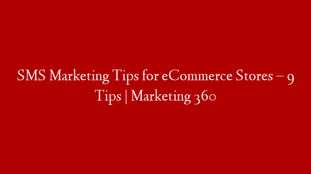 SMS Marketing Tips for eCommerce Stores – 9 Tips | Marketing 360