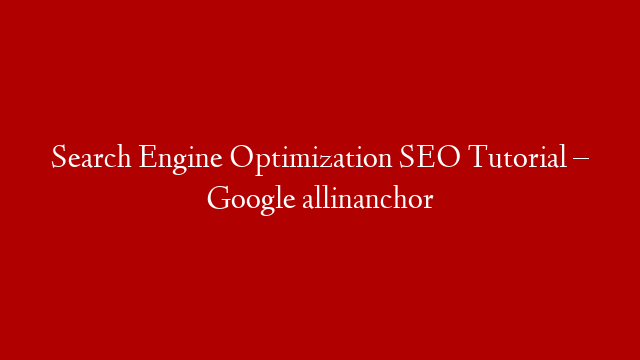 Search Engine Optimization SEO Tutorial – Google allinanchor