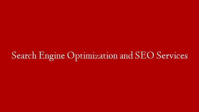 Search Engine Optimization and SEO Services