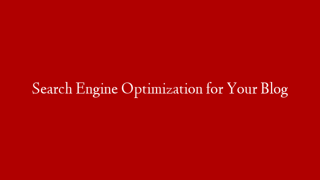Search Engine Optimization for Your Blog