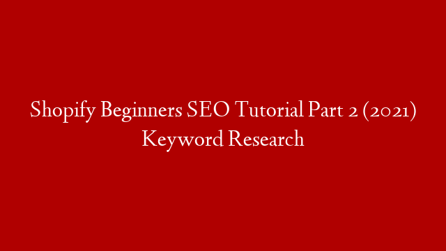Shopify Beginners SEO Tutorial Part 2 (2021) Keyword Research