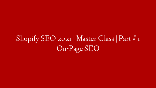 Shopify SEO 2021 | Master Class | Part # 1 On-Page SEO