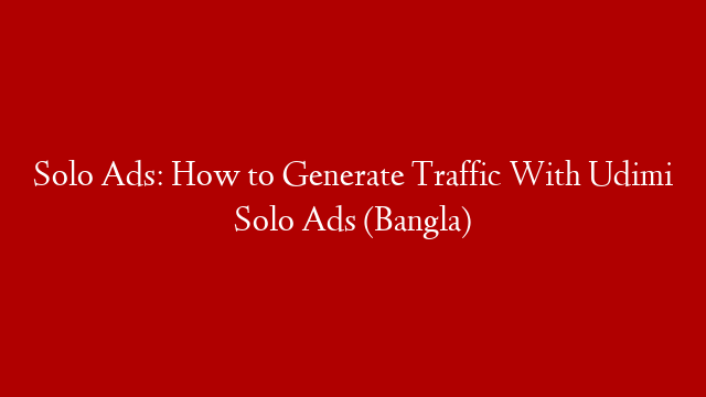 Solo Ads: How to Generate Traffic With Udimi Solo Ads (Bangla)