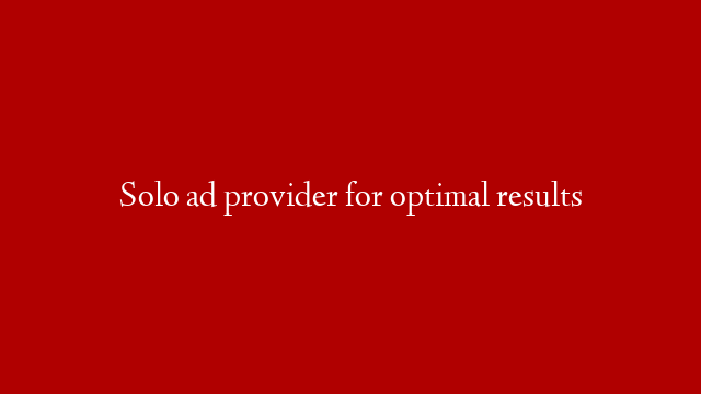 Solo ad provider for optimal results