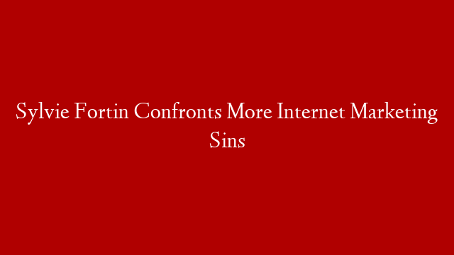 Sylvie Fortin Confronts More Internet Marketing Sins post thumbnail image