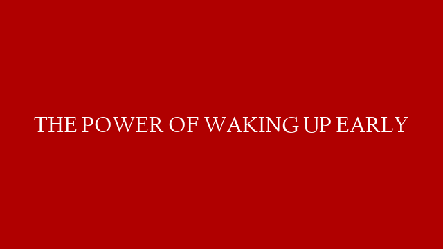 THE POWER OF WAKING UP EARLY post thumbnail image