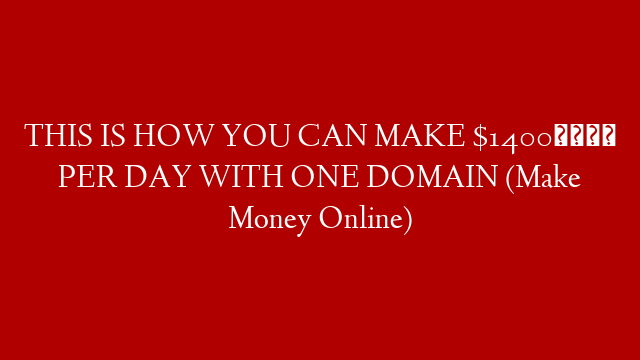THIS IS HOW YOU CAN MAKE $1400💰 PER DAY WITH ONE DOMAIN (Make Money Online) post thumbnail image