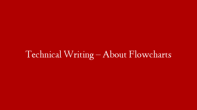 Technical Writing – About Flowcharts