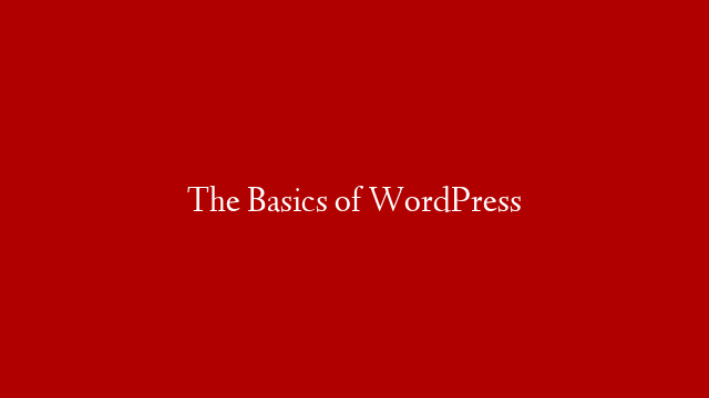 The Basics of WordPress