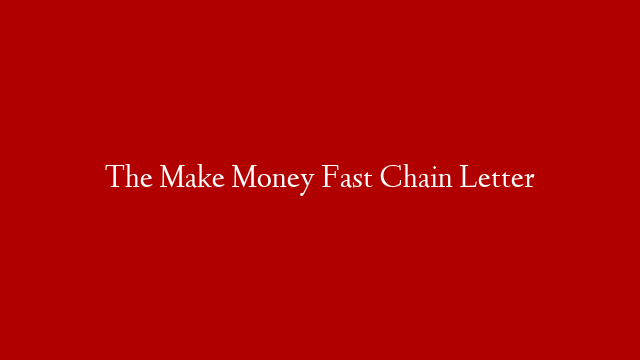 The Make Money Fast Chain Letter post thumbnail image