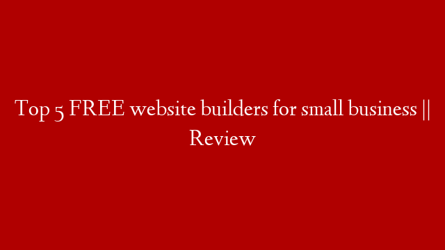 Top 5 FREE website builders for small business || Review