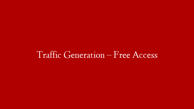 Traffic Generation – Free Access