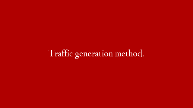 Traffic generation method.