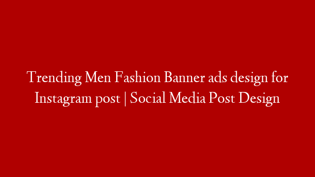 Trending Men Fashion Banner ads design for Instagram post | Social Media Post Design