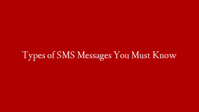 Types of SMS Messages You Must Know