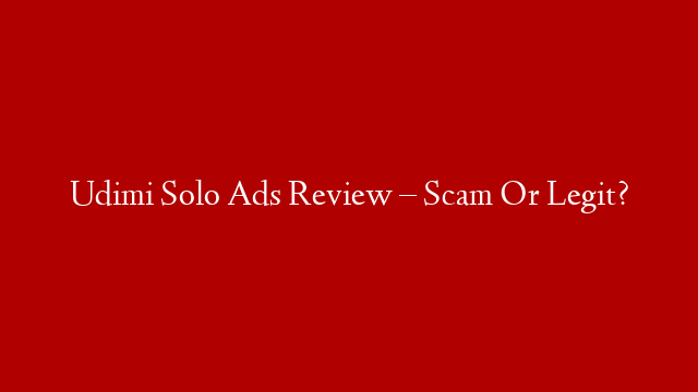 Udimi Solo Ads Review – Scam Or Legit?