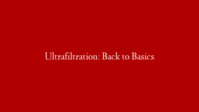 Ultrafiltration: Back to Basics