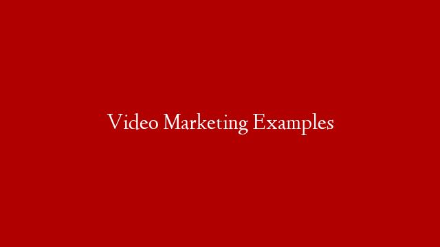 Video Marketing Examples