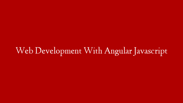 Web Development With Angular Javascript