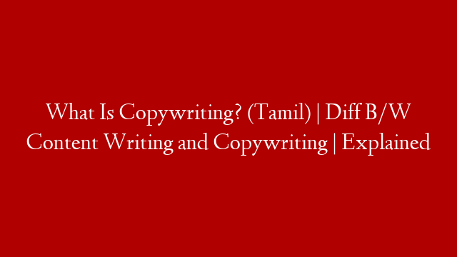What Is Copywriting? (Tamil) | Diff B/W Content Writing and Copywriting | Explained