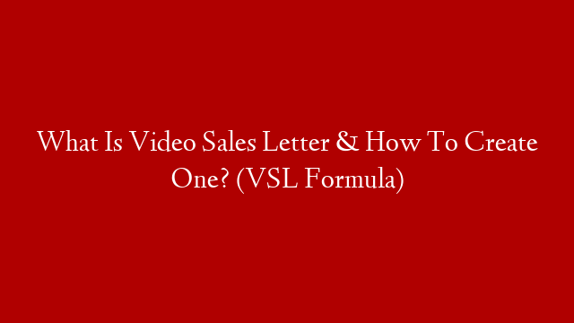 What Is Video Sales Letter & How To Create One? (VSL Formula)
