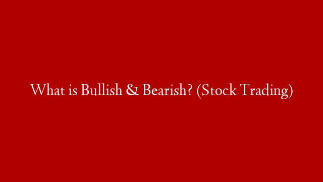 What is Bullish & Bearish? (Stock Trading)