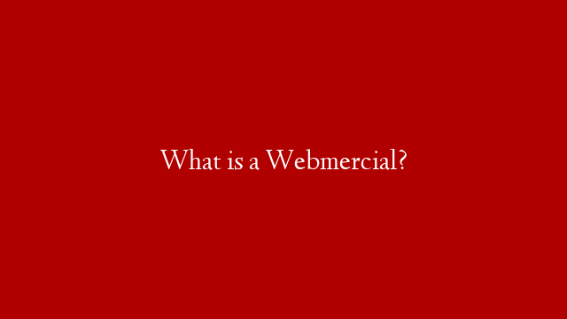 What is a Webmercial?