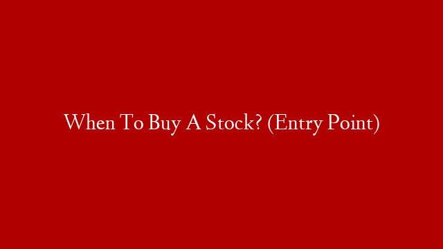 When To Buy A Stock? (Entry Point)