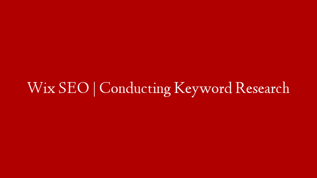 Wix SEO | Conducting Keyword Research