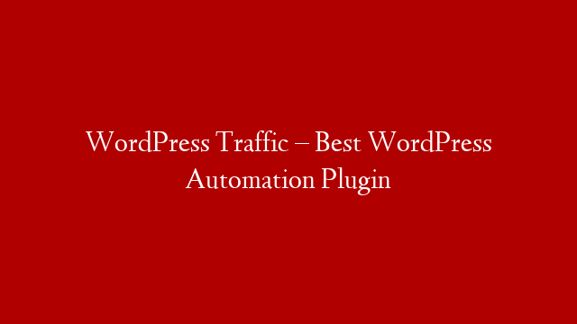 WordPress Traffic – Best WordPress Automation Plugin