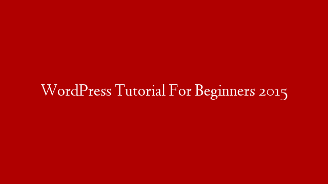WordPress Tutorial For Beginners 2015 post thumbnail image