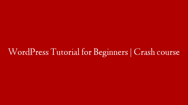WordPress Tutorial for Beginners | Crash course post thumbnail image