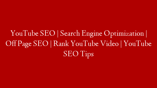 YouTube SEO | Search Engine Optimization | Off Page SEO | Rank YouTube Video | YouTube SEO Tips