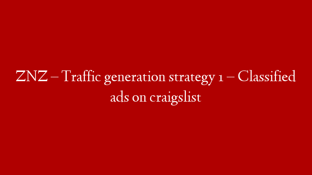 ZNZ – Traffic generation strategy 1 – Classified ads on craigslist
