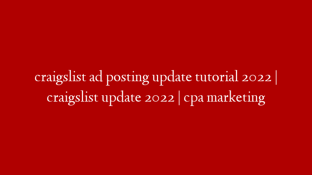 craigslist ad posting update tutorial 2022 | craigslist update 2022 | cpa marketing