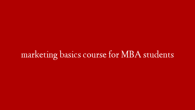 marketing basics course for MBA students