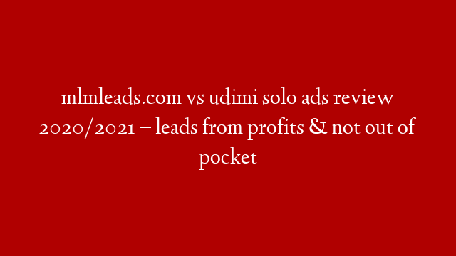 mlmleads.com vs udimi solo ads review 2020/2021 – leads from profits & not out of pocket