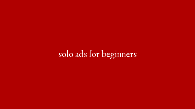 solo ads for beginners