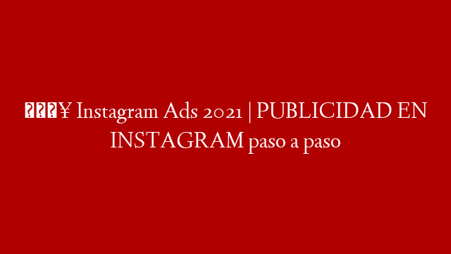 🔥 Instagram Ads 2021 | PUBLICIDAD EN INSTAGRAM paso a paso post thumbnail image