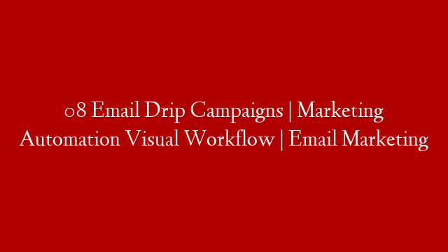 08 Email Drip Campaigns | Marketing Automation Visual Workflow | Email Marketing
