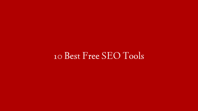 10 Best Free SEO Tools