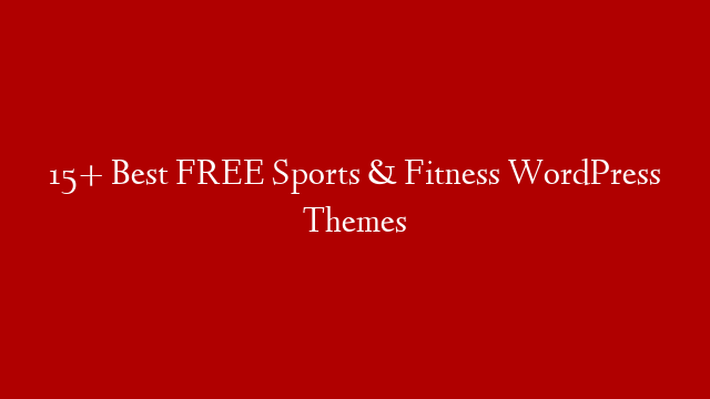 15+ Best FREE Sports & Fitness WordPress Themes